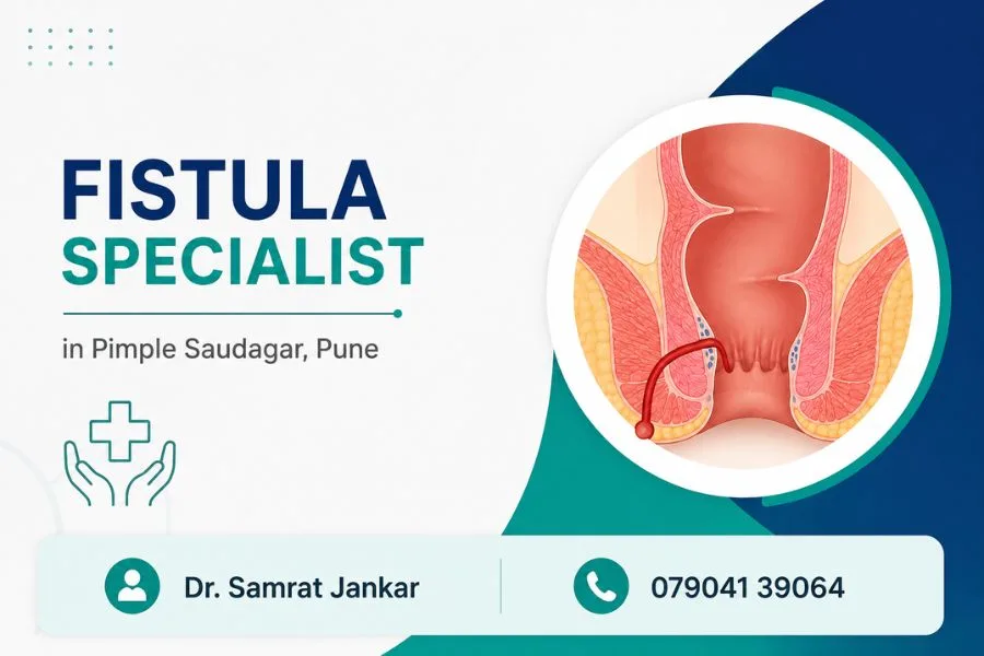 Fistula Specialist in Pimple Saudagar Pune | Advanced Fistula Treatment by Dr. Samrat Jankar